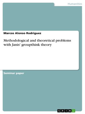 cover image of Methodological and theoretical problems with Janis' groupthink theory